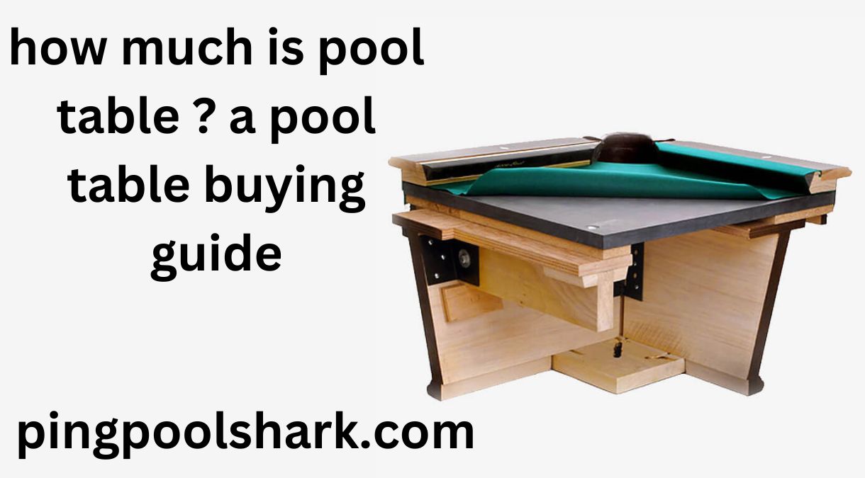 Haw much is pool table ? a pool table buying guide: Deciphering Costs and Influential Factors