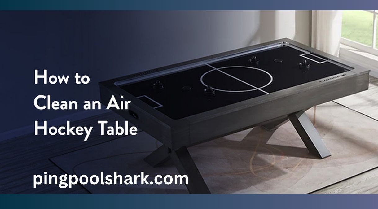 Your Complete Guide to a to z of cleaning an air hockey table